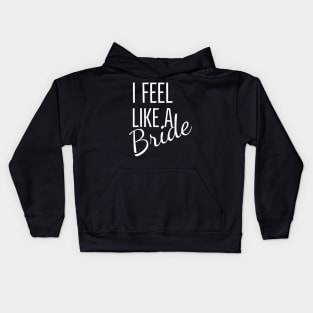 I feel like a  Bride design for dark colors Kids Hoodie